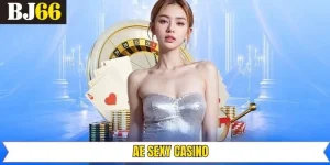 AE Sexy Casino - Thiên Đường Giải Trí Nóng Bỏng Nhất Tại Bj66
