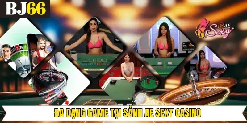 Tổng hợp trò chơi phổ biến tại sảnh AE Sexy tại Bj66