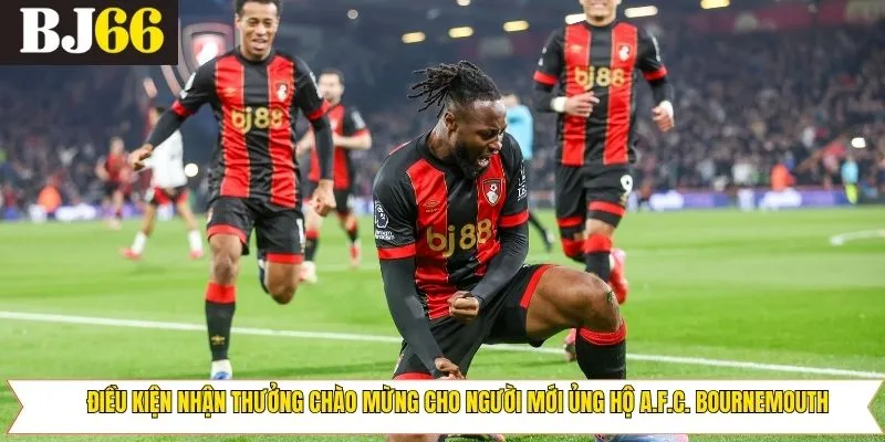 Thể lệ thưởng chào mừng cho người mới ủng hộ A.F.C. Bournemouth