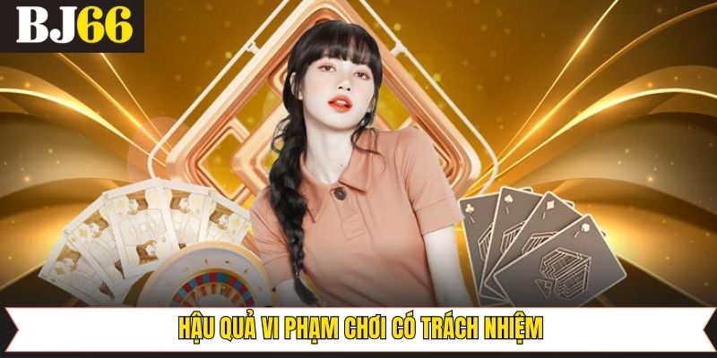 Chơi có trách nhiệm cùng các hậu quả khi vi phạm