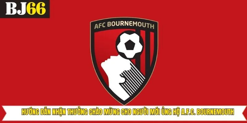Cách nhận ưu đãi khi cá cược trận của đội A.F.C. Bournemouth