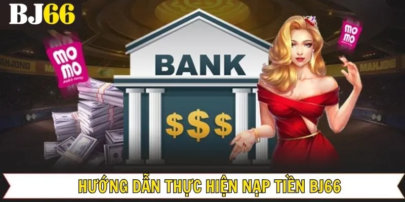 Các thao tác nạp tiền Bj66 dành cho thành viên mới