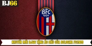 Khuyến Mãi Bj66 Tặng Áo Đấu Của Bologna FC1909 Hấp Dẫn