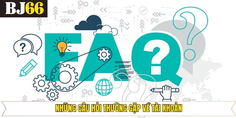 Giải đáp FAQs về tài khoản tại Bj66
