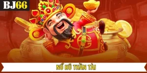Nổ Hũ Thần Tài - Tìm Kiếm Cơ Hội Săn Thưởng Khủng Tại Bj66