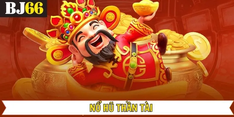 Nổ Hũ Thần Tài - Tìm Kiếm Cơ Hội Săn Thưởng Khủng Tại Bj66