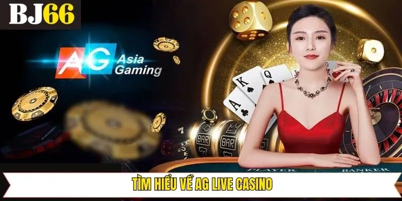 Đôi nét về AG Live Casino