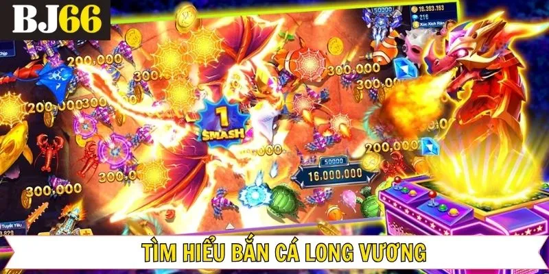 Đôi nét về siêu phẩm săn cá Long Vương