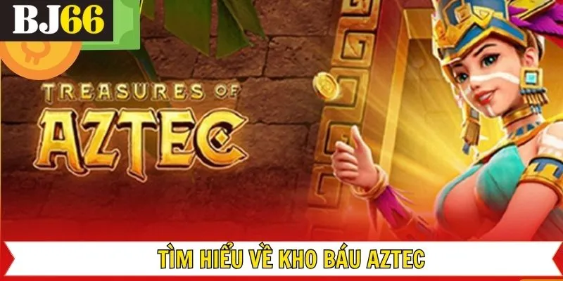 Khái quát đôi nét về game nổ hũ kho báu Aztec