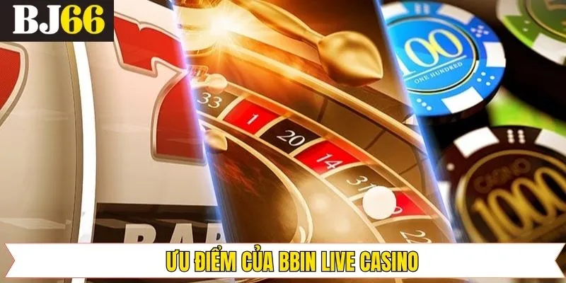Những ưu điểm nổi trội với sảnh BBIN Live Casino