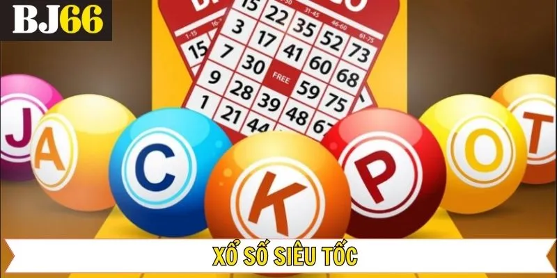 Xổ Số Siêu Tốc - Siêu Phẩm Giải Trí Lô Đề Hot Nhất BJ66